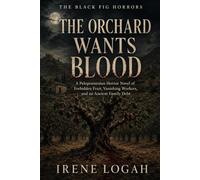 The Orchard Wants Blood: A Peloponnesian Horror Novel of Forbidden Fruit, Vanishing Workers, and an Ancient Family Debt (The Black Fig Horrors)