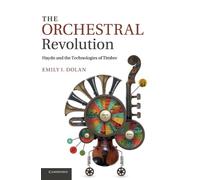 The Orchestral Revolution: Haydn and the Technologies of Timbre