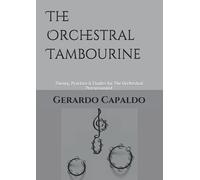 The Orchestral Tambourine: Theory, Practice & Etudes for The Orchestral Percussionist