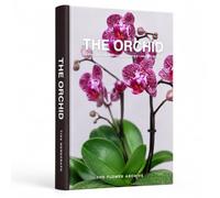 THE ORCHID A Practical Guide to Growing, Choosing & Living With Orchids: A Large Decorative Hardcover Coffee Table Book and Curated Flower Archive 200+ Orchid Facts, Variety Profiles, and Insights