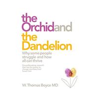 The Orchid and the Dandelion: Why Sensitive People Struggle and How All Can Thrive
