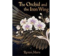 The Orchid and the Iron Wing