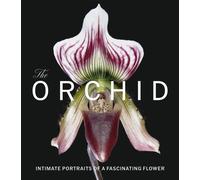 The Orchid : Intimate Portraits of a Fascinating Flower