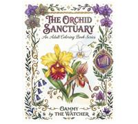 THE ORCHID SANCTUARY: An Adult Coloring Book Series Volume 1