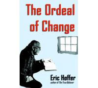 The Ordeal of Change by Eric Hoffer (6-Jun-2006) Paperback