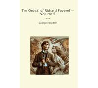 The Ordeal of Richard Feverel - Volume 5 (Classic Books)