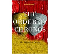 The Order of Chonos: The Theatre of Dreams (The Order of Chronos: Fictional universe of history being rewritten by a time traveler)