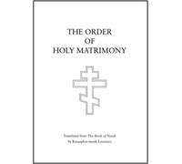 The Order of Holy Matrimony : Translated from the Book of Needs