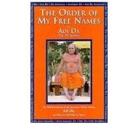 The Order of My Free Names: The Self-revelation of the Incarnate Divine Person, Adi Da, and How to Call Him by Name