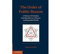 The Order of Public Reason: A Theory of Freedom and Morality in a Diverse and Bounded World