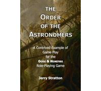 The Order of the Astronomers: A contrived example of game play for the Gods & Monsters role-playing game.