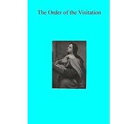 The Order of the Visitation: Its Spirit And Its Growth in England