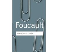 The Order of Things: An archaeology of the human sciences (Routledge Classics)