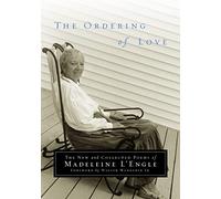 The Ordering of Love: The New and Collected Poems of Madeleine L'Engle