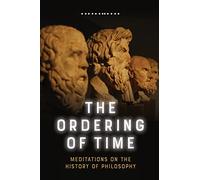 The Ordering of Time: Meditations on the History of Philosophy