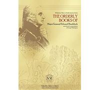 The Orderly Books of Major General Edward Braddock and Selected Correspondence of George Washington