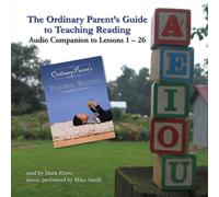 The Ordinary Parent`s Guide to Teaching Reading: Audio Companion to Lessons 1-26: 0