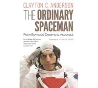 The Ordinary Spaceman: From Boyhood Dreams to Astronaut