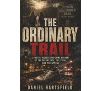 THE ORDINARY TRAIL: A Public-Record True-Crime Account of the Delphi Case, the Trial, and the Appeal