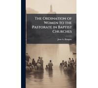 The Ordination of Women to the Pastorate in Baptist Churches
