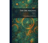The Ore Magmas: A Series of Essays on Ore Deposition