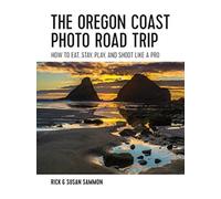 The Oregon Coast Photo Road Trip : How To Eat, Stay, Play, and Shoot Like a Pro