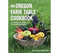 The Oregon Farm Table Cookbook - 101 Homegrown Recipes from the Pacific Wonderland