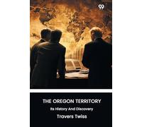 The Oregon TerritoryIts History And Discovery (Edition1)