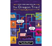 The Oregon Trail: Pick Your Own Path – A Tabbed Expedition with More Than 50 Story Possibilities