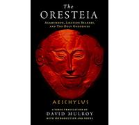 The Oresteia: Agamemnon, Libation Bearers, and The Holy Goddesses (Wisconsin Studies in Classics)