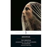 The Oresteia (Agamemnon, The Libation Bearers, The Eumenides) Classics S.