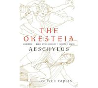 The Oresteia: Agamemnon, Women at the Graveside, Orestes in Athens