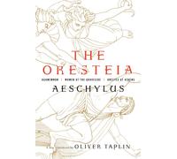The Oresteia : Agamemnon, Women at the Graveside, Orestes in Athens