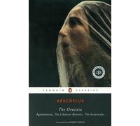 The Oresteia (Agamemnon, The Libation Bearers, The Eumenides) Classics S.