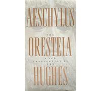 The Oresteia of Aeschylus: A New Translation by Ted Hughes