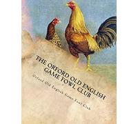 The Orford Old English Game Fowl Club: Club Rules, Colours and Standard of Perfection for Old English Game Fowl