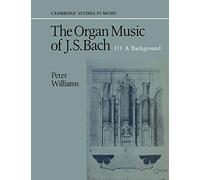 The Organ Music of J. S. Bach: Volume 3, a Background (Cambridge Studies in Music)