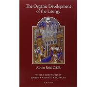 The Organic Development of the Liturgy: The Principles of Liturgical Reform and Their Relation to the Twenthieth-Century Liturgical Movement Prior to the Second Vatican Council