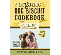 The Organic Dog Biscuit Cookbook (The Revised and Expanded Third Edition): Featuring Over 100 Pawsome Recipes! (The Ultimate Dog Treat Cookbook for Pet Lovers and Owners) (3)