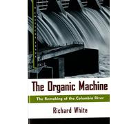 The Organic Machine: The Remaking of the Columbia River (Hill and Wang Critical Issues)