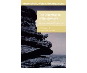 { [ THE ORGANISATION OF EMPLOYMENT: AN INTERNATIONAL PERSPECTIVE (MANAGEMENT, WORK AND ORGANISATIONS) ] } By Rubery, Jill (Author) Mar-01-2003 [ Paperback ]