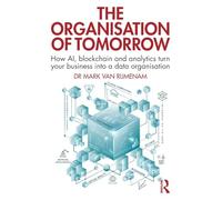 The Organisation of Tomorrow: How AI, blockchain and analytics turn your business into a data organisation