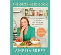 The Organised Cook : The life-changing way to save time, shop smarter and eat more healthily