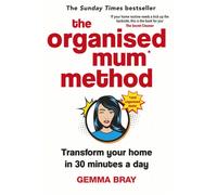 The Organised Mum Method : Transform your home in 30 minutes a day