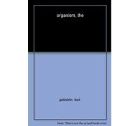 The Organism - A Holistic Approach to Biology Derived from Pathological Data in Man (Zone Books)