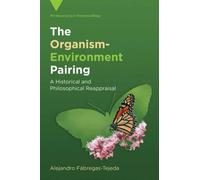 The Organism-Environment Pairing : A Historical and Philosophical Reappraisal
