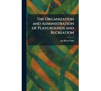 The Organization and Administration of Playgrounds and Recreation