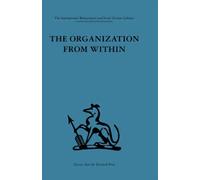 The Organization from Within : A comparative study of social institutions based on a sociotherapeutic approach