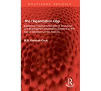 The Organization Gap : Designing Practical Organization Structures and Management Information Systems by the Use of Decision Centre Analysis