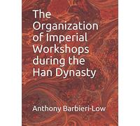 The Organization of Imperial Workshops during the Han Dynasty